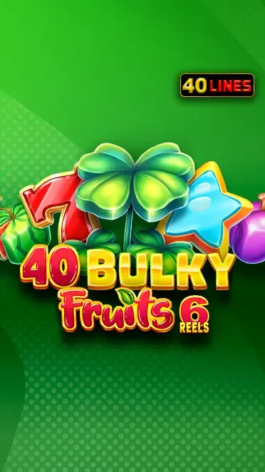 40 Bulky Fruits 6 Reels