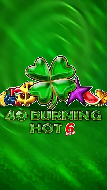 40 Burning Hot 6 Reels