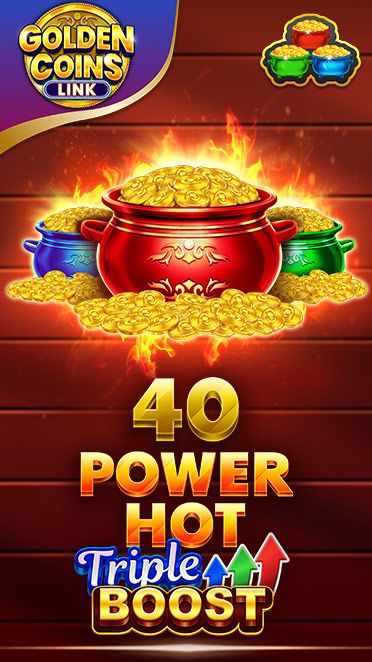 40 Power Hot Triple Boost Golden Coins Link